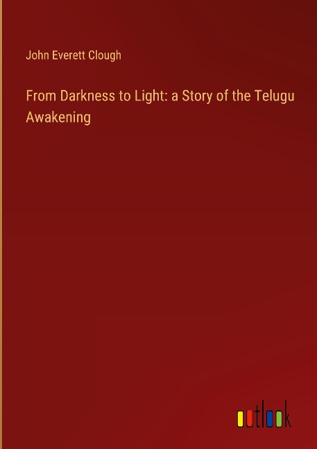From Darkness to Light: a Story of the Telugu Awakening