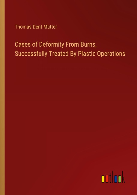Cases of Deformity From Burns, Successfully Treated By Plastic Operations