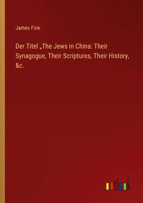 Der Titel The Jews in China: Their Synagogue, Their Scriptures, Their History, &c.