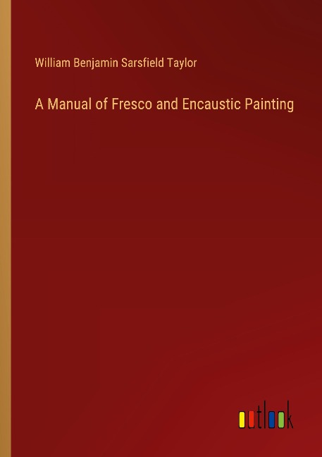 A Manual of Fresco and Encaustic Painting
