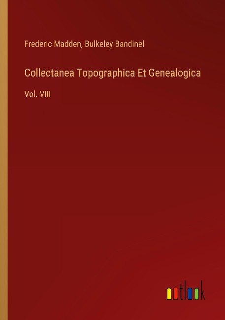 Collectanea Topographica Et Genealogica: Vol. VIII