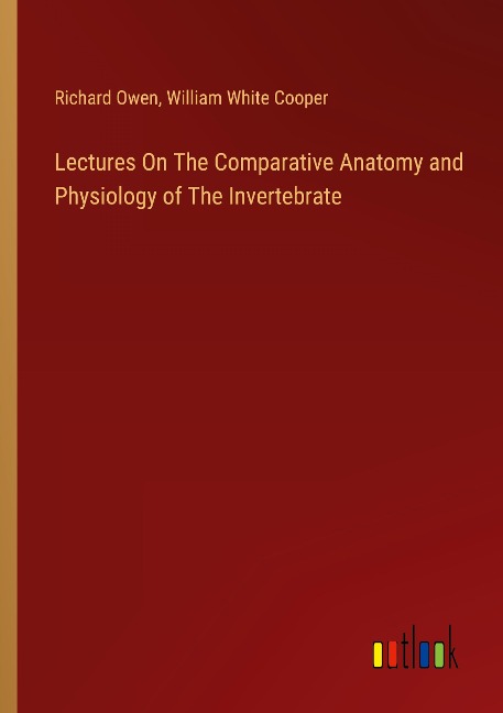 Lectures On The Comparative Anatomy and Physiology of The Invertebrate