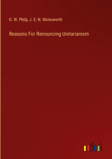 Reasons For Renouncing Unitarianism