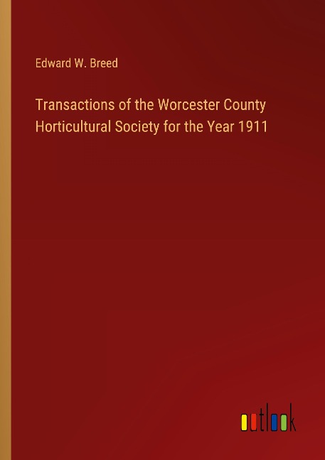 Transactions of the Worcester County Horticultural Society for the Year 1911
