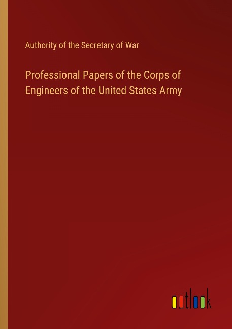 Professional Papers of the Corps of Engineers of the United States Army