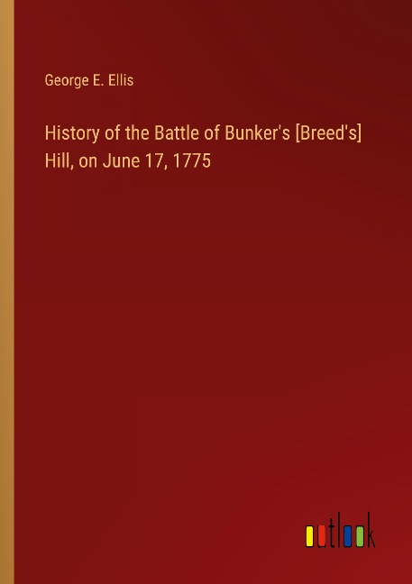 History of the Battle of Bunkers [Breeds] Hill, on June 17, 1775