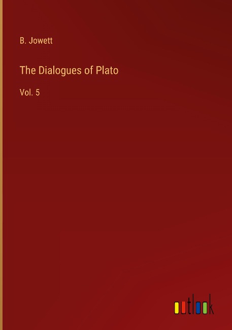 The Dialogues of Plato: Vol. 5