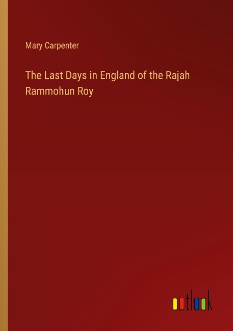 The Last Days in England of the Rajah Rammohun Roy