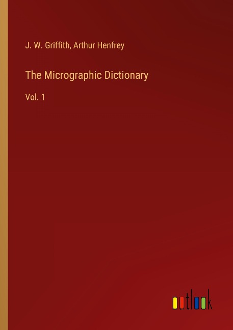 The Micrographic Dictionary: Vol. 1