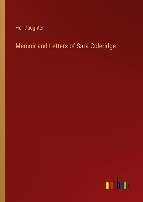 Memoir and Letters of Sara Coleridge
