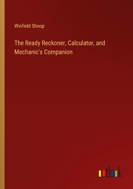 The Ready Reckoner, Calculator, and Mechanics Companion