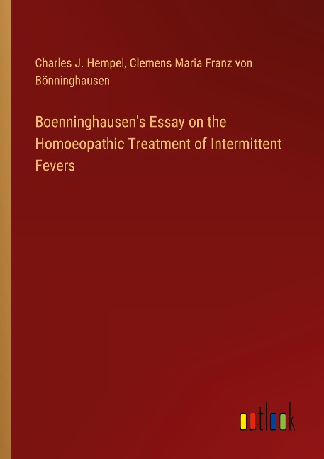 Boenninghausens Essay on the Homoeopathic Treatment of Intermittent Fevers