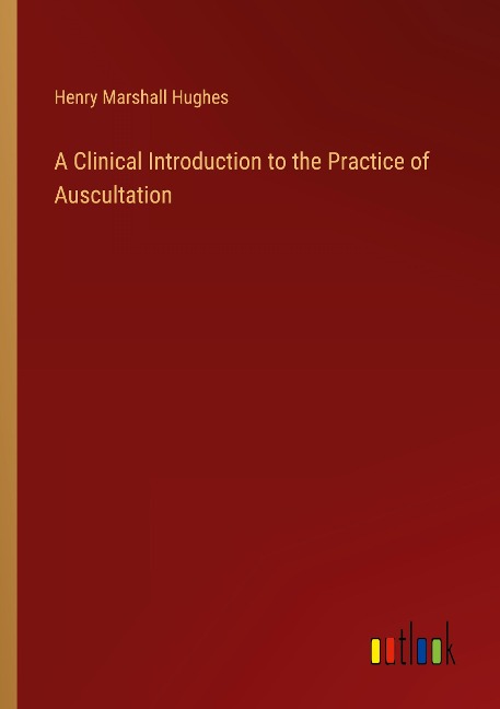 A Clinical Introduction to the Practice of Auscultation