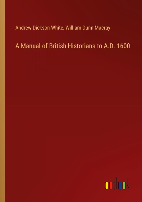 A Manual of British Historians to A.D. 1600