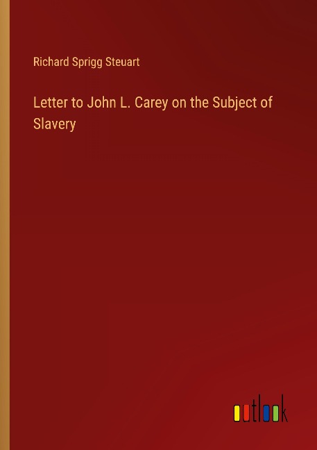 Letter to John L. Carey on the Subject of Slavery