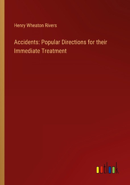 Accidents: Popular Directions for their Immediate Treatment