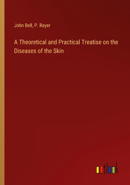 A Theoretical and Practical Treatise on the Diseases of the Skin