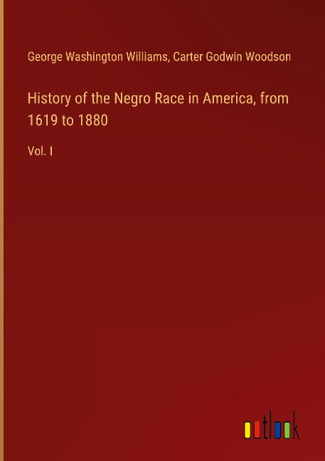 History of the Negro Race in America, from 1619 to 1880: Vol. I