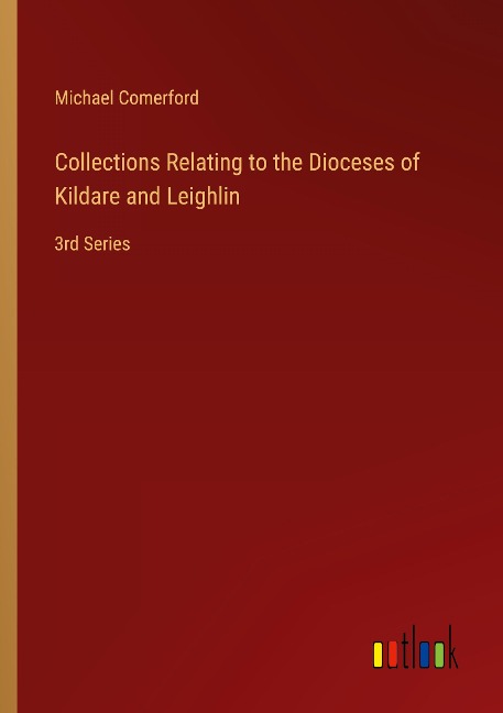 Collections Relating to the Dioceses of Kildare and Leighlin: 3rd Series