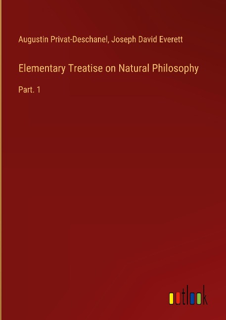 Elementary Treatise on Natural Philosophy: Part. 1
