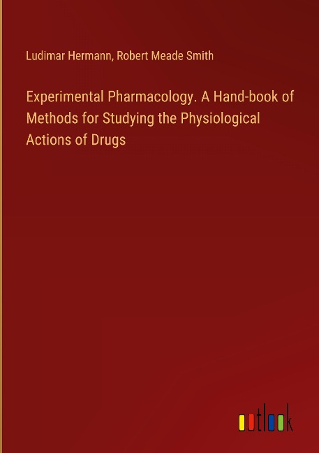Experimental Pharmacology. A Hand-book of Methods for Studying the Physiological Actions of Drugs