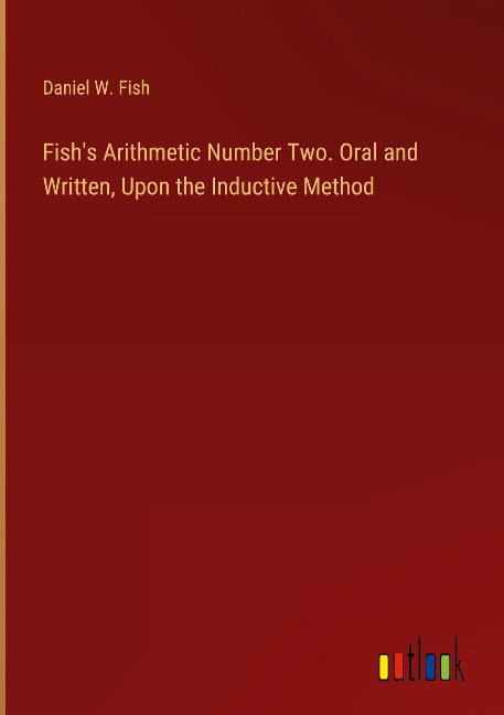 Fishs Arithmetic Number Two. Oral and Written, Upon the Inductive Method