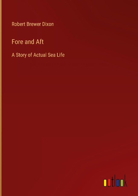 Fore and Aft: A Story of Actual Sea Life
