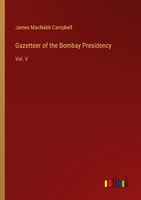 Gazetteer of the Bombay Presidency: Vol. V