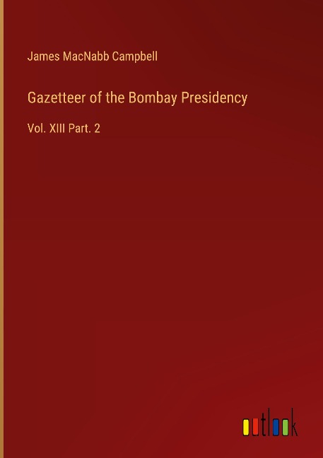 Gazetteer of the Bombay Presidency: Vol. XIII Part. 2