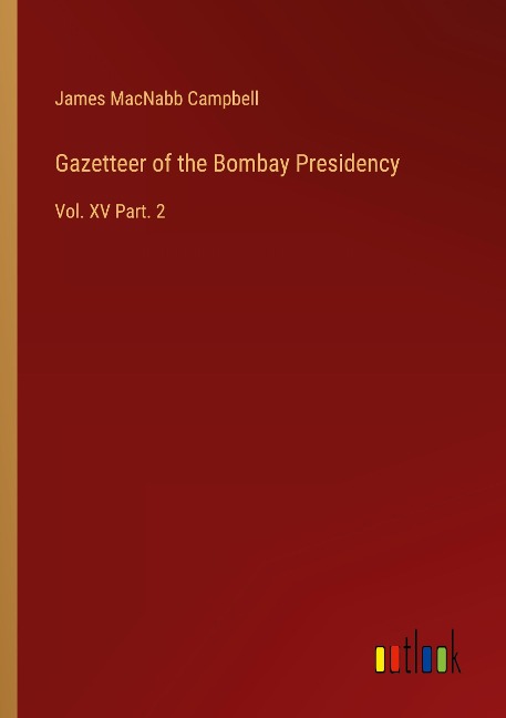 Gazetteer of the Bombay Presidency: Vol. XV Part. 2