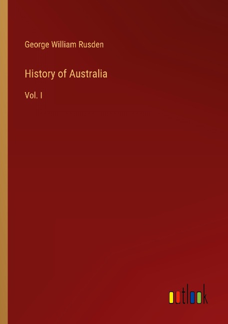 History of Australia: Vol. I