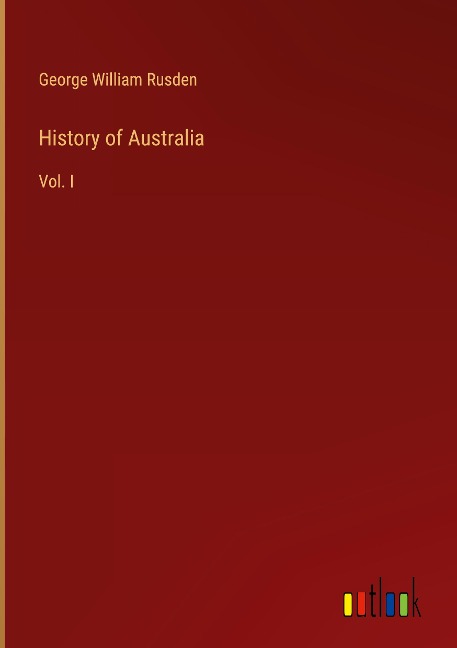 History of Australia: Vol. I