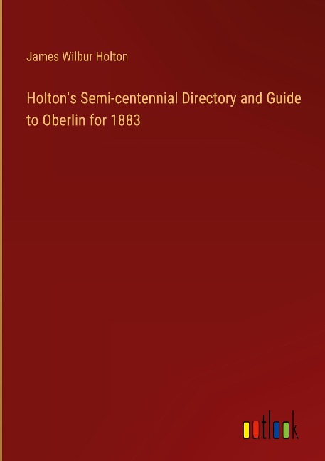Holtons Semi-centennial Directory and Guide to Oberlin for 1883