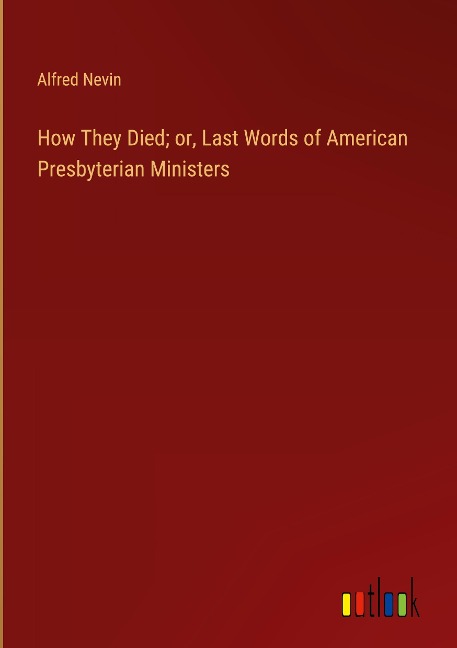How They Died; or, Last Words of American Presbyterian Ministers