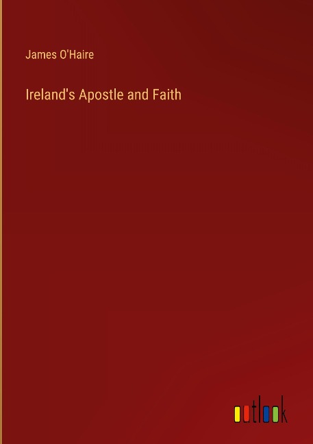 Irelands Apostle and Faith