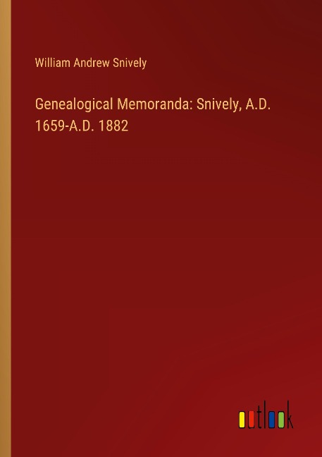 Genealogical Memoranda: Snively, A.D. 1659-A.D. 1882