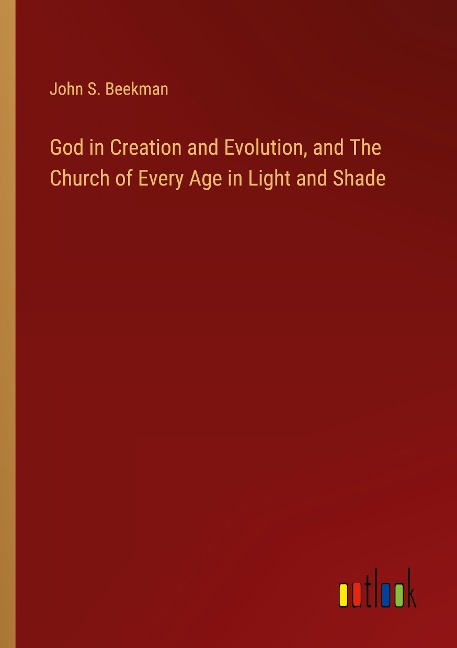 God in Creation and Evolution, and The Church of Every Age in Light and Shade