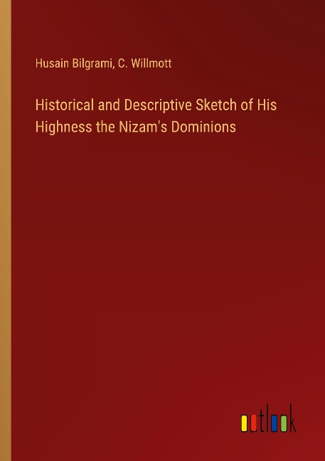 Historical and Descriptive Sketch of His Highness the Nizams Dominions