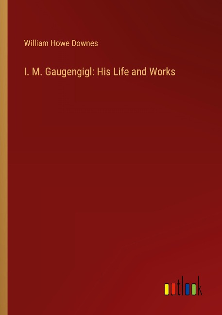 I. M. Gaugengigl: His Life and Works