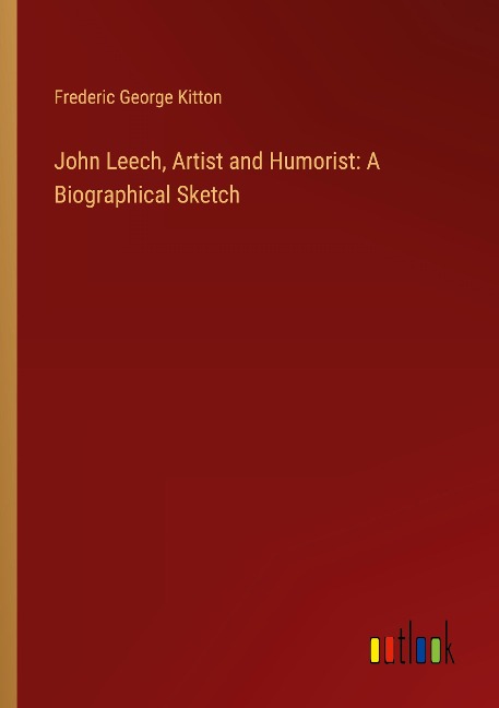 John Leech, Artist and Humorist: A Biographical Sketch