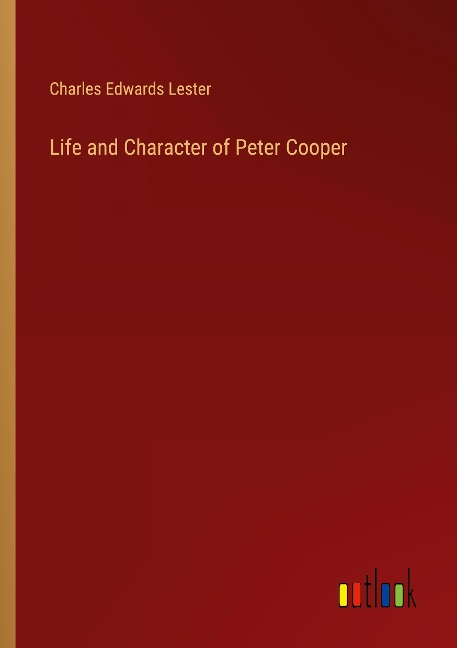 Life and Character of Peter Cooper