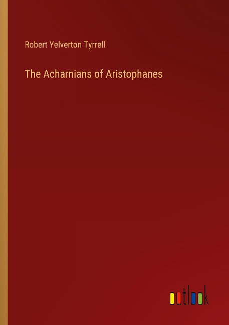 The Acharnians of Aristophanes