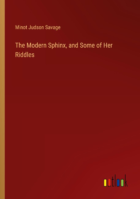 The Modern Sphinx, and Some of Her Riddles