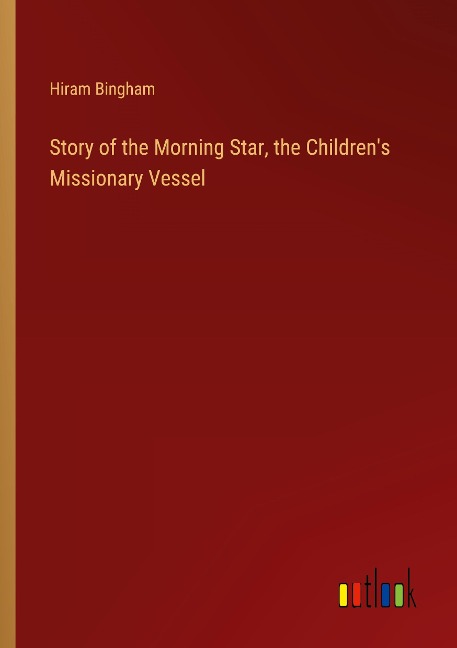 Story of the Morning Star, the Childrens Missionary Vessel