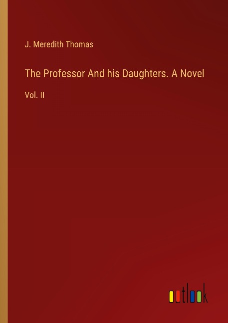 The Professor And his Daughters. A Novel: Vol. II