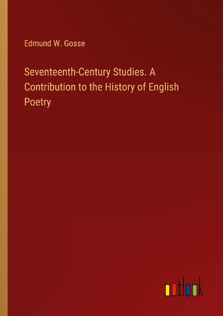 Seventeenth-Century Studies. A Contribution to the History of English Poetry