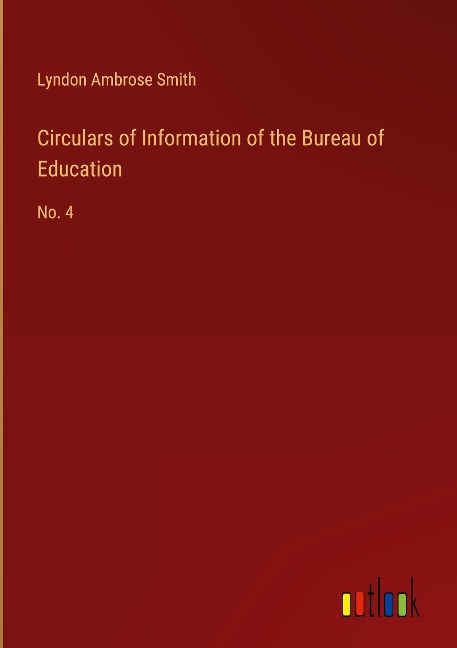 Circulars of Information of the Bureau of Education: No. 4