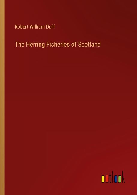 The Herring Fisheries of Scotland