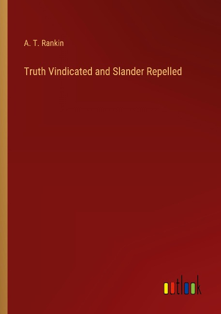 Truth Vindicated and Slander Repelled