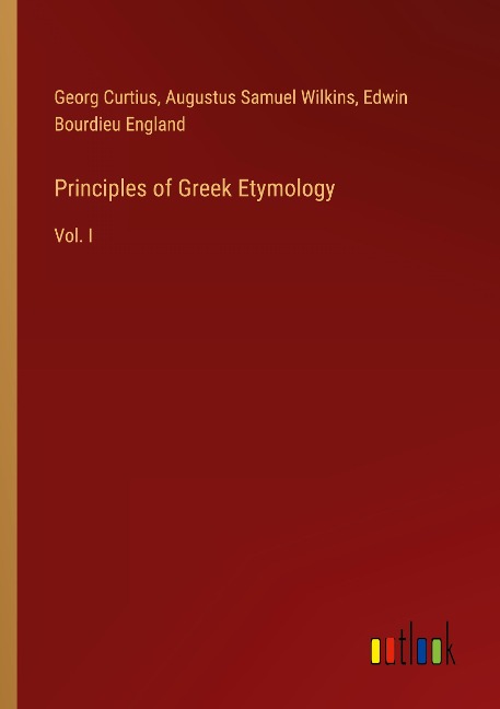 Principles of Greek Etymology: Vol. I